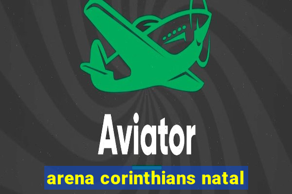 arena corinthians natal